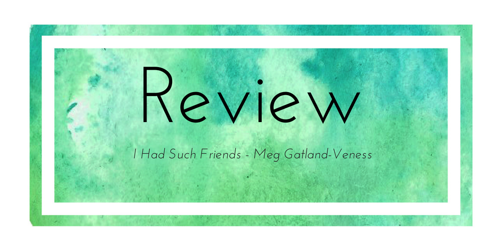 Review: I Had Such Friends - Meg Gatland-Veness
